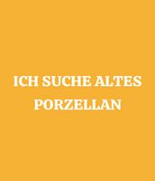 ICH SUCHE ALTES PORZELLAN Baden-Württemberg - Hohenstein Vorschau