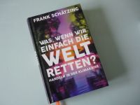 Buch "Was, wenn wir einfach die Welt retten ?" Frank Schätzing Baden-Württemberg - Kuppenheim Vorschau