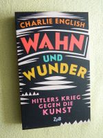Wahn und Wunder - Hitlers Krieg gegen die Kunst  English, Charlie Leipzig - Altlindenau Vorschau