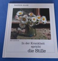 Buch: Rainer Haak - In der Krankheit spricht die Stille Bayern - Sulzbach a. Main Vorschau