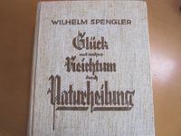 Glück und wahrer Reichtum der Naturheilung, Wihelm Spengler Bayern - Hohenthann Vorschau