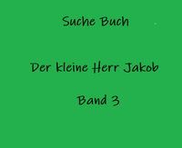 SUCHE „ Der kleine Herr Jakob“ Band 3 Niedersachsen - Obernkirchen Vorschau