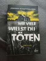 Joanna Schaffhausen Wie viele willst du töten Thriller Krimi Rheinland-Pfalz - Ludwigshafen Vorschau