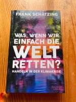 „Was, wenn wir einfach die Welt retten?“ von Frank Schätzing Leipzig - Leipzig, Südvorstadt Vorschau