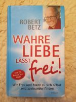 Buch Robert Betz Wahre Liebe lässt frei, gebunden Baden-Württemberg - Offenburg Vorschau