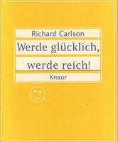 Werde glücklich, werde reich. Gelbe Ausgabe von Richard Carlson Bayern - Bad Steben Vorschau