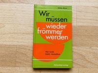 Wir müssen wieder frömmer werden Wer betet, bleibt menschlich Baden-Württemberg - Ehingen (Donau) Vorschau