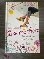 Buch: Take me there - Eine Geschichte zum Verlieben, Colasanti Hessen - Fulda Vorschau