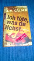 Thriller Ich töte was du liebst J.M. Calder (Spannung pur!) Bayern - Freyung Vorschau