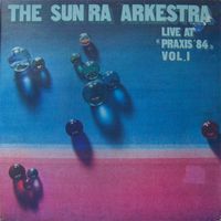 The Sun Ra Arkestra ‎– Live At "Praxis ´84" Vol.I - Vinyl - LP Nordrhein-Westfalen - Bergheim Vorschau