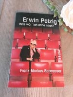 Erwin Pelzzig Was wär'ich ohne mich? Frank-Markus Barwasser Piper Nordfriesland - Neukirchen Vorschau