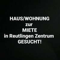 HAUS/WOHNUNG ZUR MIETE IN REUTLINGEN ZENTRUM GESUCHT?? Baden-Württemberg - Reutlingen Vorschau