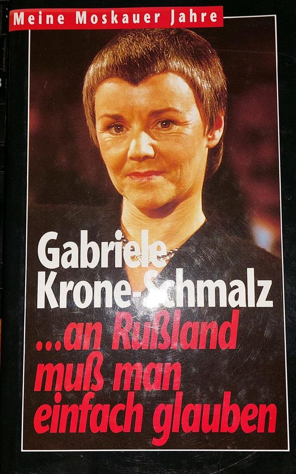 Gabriele Krone-Schmalz. An Rußland muß man einfach glauben.Moskau in Wiehl