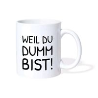 Weiße Tasse mit Spruch - Weil du dumm bist - Sarkasmus Saarbrücken-Mitte - St Johann Vorschau