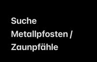 SUCHE gebrauchte Pfosten Pfähle aus Metall Eisenstangen Baden-Württemberg - Bühlertal Vorschau