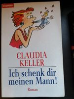 Claudia Keller * Ich schenk dir meinen Mann! * Roman Taschenbuch Nordrhein-Westfalen - Kamp-Lintfort Vorschau