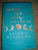 Antonia Wesseling - Wenn ich uns verliere Nordrhein-Westfalen - Marl Vorschau