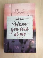 When you look at me - Kelly Moran - Liebesroman Bayern - Illertissen Vorschau