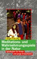 Meditations und Wahrnehmungsspiele in d.Natur(Hg.J.Fritz),TB,neu Nordrhein-Westfalen - Willich Vorschau