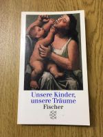 Unsere Kinder Unsere Träume, Fischer Verlag München - Ludwigsvorstadt-Isarvorstadt Vorschau