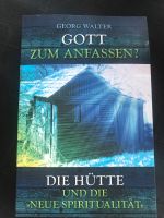 Die Hütte und die neue Spiritualität/ Gott zum Anfassen/ G.Walter Baden-Württemberg - Bad Ditzenbach Vorschau