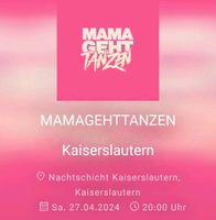 1 Karte für Mama geht tanzen in Kaiserslautern Rheinland-Pfalz - Kaiserslautern Vorschau
