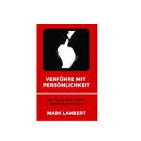 Verführe mit Persönlichkeit - Mark Lambert Frankfurt am Main - Hausen i. Frankfurt a. Main Vorschau
