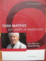 Buch Toni Mathis -Ein Leben in Bewegung - Der Mut zur Veränderung Hessen - Schlüchtern Vorschau