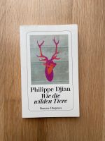 Wie die wilden Tiere - Philippe Djian (Roman, Diogenes Verlag) Altona - Hamburg Altona-Altstadt Vorschau