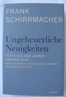 Ungeheuerliche Neuigkeiten; Frank Schirrmacher; Texte 1990-2014 Rheinland-Pfalz - Neustadt an der Weinstraße Vorschau