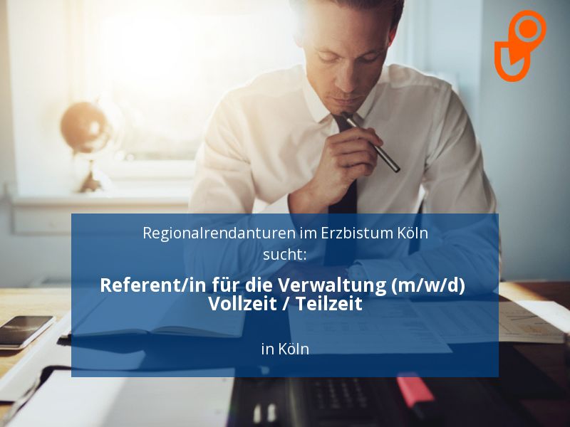 Referent/in für die Verwaltung (m/w/d) Vollzeit / Teilzeit | Kö in Köln