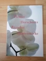 Ricochet Blumenstücke von Thomas Florschuetz Weilimdorf - Hausen Vorschau