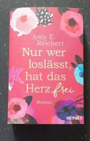 Nur wer loslässt, hat das Herz frei Amy E. Reichert Taschenbuch Nordrhein-Westfalen - Ratingen Vorschau