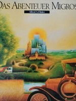 DAS ABENTEUER MIGROS Die 60 Jahre junge Idee Alfred A. Häsler Bayern - Kempten Vorschau