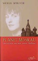 neue Rußland-Geschichten vom „Planet Moskau“ von Sonia Mikich Thüringen - Weimar Vorschau