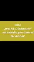 suche „IPad Air 5.Generat. mit Zubehör, in gutem Zustand für 300€ Eimsbüttel - Hamburg Eidelstedt Vorschau