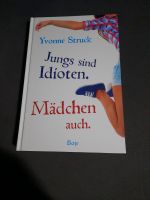 Jungs sind Idioten. Mädchen auch, Jugendroman, Boje, Y. Struck Baden-Württemberg - Schönau im Schwarzwald Vorschau