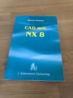 CAD mit NX8 Marcel Schmid Schlembach Verlag 978-3-935340-72-4 Baden-Württemberg - Plankstadt Vorschau