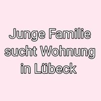 Junge Familie sucht 3-Zimmer Wohnung Schleswig-Holstein - Lübeck Vorschau