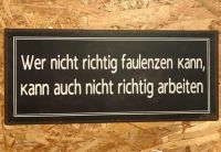 Schild "Wer nicht richtig faulenzen kann." Blechschild Textschild Niedersachsen - Wiesmoor Vorschau