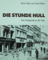 Doris Seck/P. Peters-Die Stunde Null/Das Kriegsende an der Saar Saarbrücken-West - Klarenthal Vorschau