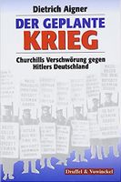Der geplante Krieg:Churchills Verschwörung gegen Hitlers Deutsch- München - Pasing-Obermenzing Vorschau