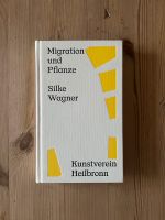 Migration und Pflanze - Silke Wagner Kunstverein Heilbronni Düsseldorf - Pempelfort Vorschau