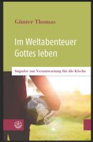 Günter Thomas Im Weltabenteuer Gottes leben: Impulse zur Verantwo Baden-Württemberg - Tübingen Vorschau