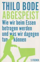 Abgespeist - Wie wir beim Essen betrogen werden - Thilo Bode -NEU Bayern - Bad Wörishofen Vorschau