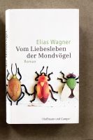 Elias Wagner Vom Liebesleben der Mondvögel Roman gebunden Campe Bayern - Ustersbach Vorschau