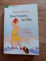 Don´t worry, be fifty, Taschenbuch, Margit Schönberger Nordrhein-Westfalen - Harsewinkel - Greffen Vorschau