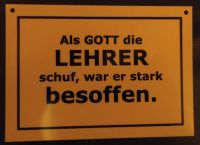 Schild / Spruch witzig "Als Gott die Lehrer schuf..." Bayern - Thurnau Vorschau