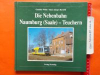 Eisenbahn Buch Die Nebenbahn Naumburg (S.) - Teuchern Niedersachsen - Lehrte Vorschau