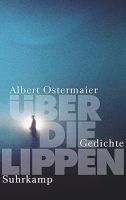 Albert Ostermaier * Über die Lippen * Gedichte NEU! in OVP! Pankow - Prenzlauer Berg Vorschau